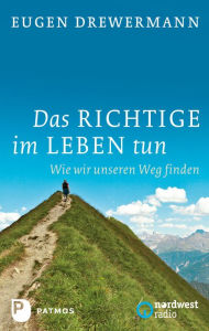 Title: Das Richtige im Leben tun: Wie wir unseren Weg finden, Author: Eugen Drewermann