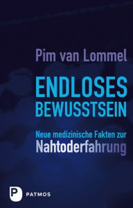 Title: Endloses Bewusstsein: Neue medizinische Fakten zur Nahtoderfahrung, Author: Pim van Lommel