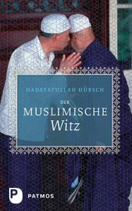 Title: Der muslimische Witz, Author: Hadayatullah Hübsch