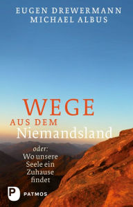 Title: Wege aus dem Niemandsland: oder: Wo unsere Seele ein Zuhause findet, Author: Eugen Drewermann