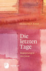 Die letzten Tage: Begegnungen mit Jesus - Annäherungen an Lukas 12-24