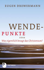 Title: Wendepunkte: Oder: Was eigentlich besagt das Christentum?, Author: Eugen Drewermann