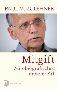 Title: Mitgift: Autobiografisches anderer Art, Author: Paul M. Zulehner