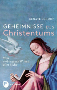 Title: Geheimnisse des Christentums: Vom verborgenen Wissen alter Bilder, Author: Renate Schoof
