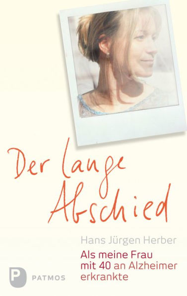 Der lange Abschied: Als meine Frau mit 40 an Alzheimer erkrankte