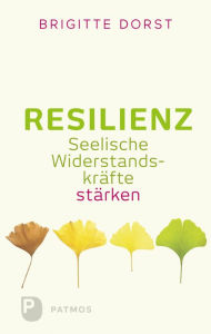 Title: Resilienz: Seelische Widerstandskräfte stärken, Author: Brigitte Dorst