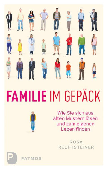 Familie im Gepäck: Wie Sie sich aus alten Mustern lösen und zum eigenen Leben finden