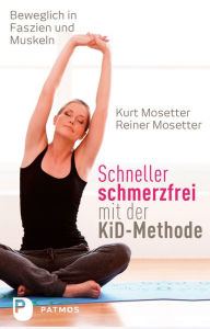 Title: Schneller schmerzfrei mit der KiD-Methode: Beweglich in Faszien und Muskeln, Author: Kurt Mosetter