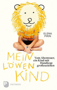 Title: Mein Löwenkind: Vom Abenteuer, ein Kind mit Handicap großzuziehen, Author: Elena Pirin