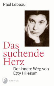 Title: Das suchende Herz: Der innere Weg von Etty Hillesum, Author: Paul Lebeau