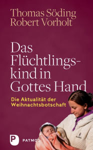Title: Das Flüchtlingskind in Gottes Hand: Die Aktualität der Weihnachtsbotschaft, Author: Thomas Söding