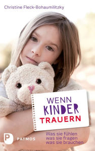 Title: Wenn Kinder trauern: Was sie fühlen - was sie fragen - was sie brauchen, Author: Christine Fleck-Bohaumilitzky