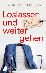 Title: Loslassen und weitergehen: Schritte in den Ruhestand, Author: Wunibald Müller