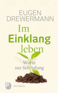 Title: Im Einklang leben: Worte zur Schöpfung, Author: Eugen Drewermann