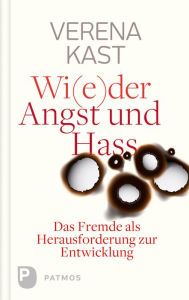 Title: Wider Angst und Hass: Das Fremde als Herausforderung zur Entwicklung, Author: Verena Kast