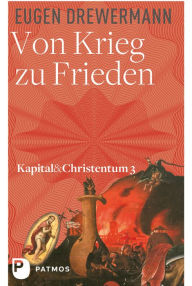 Title: Von Krieg zu Frieden: Kapital und Christentum (Bd. 3), Author: Eugen Drewermann