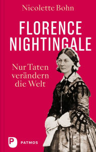 Title: Florence Nightingale: Nur Taten verändern die Welt, Author: Nicolette Bohn