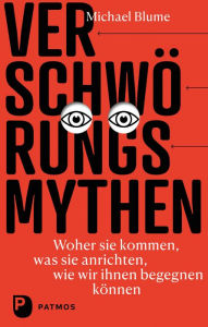 Title: Verschwörungsmythen: Woher sie kommen, was sie anrichten, wie wir ihnen begegnen können, Author: Michael Blume