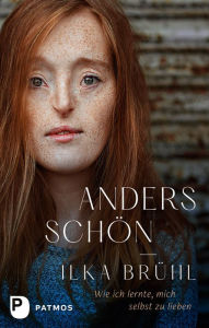 Title: Anders schön: Wie ich lernte, mich selbst zu lieben, Author: Ilka Brühl