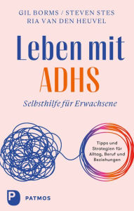 Title: Leben mit ADHS: Selbsthilfe für Erwachsene - Tipps und Strategien für Alltag, Beruf und Beziehungen, Author: Gil Borms
