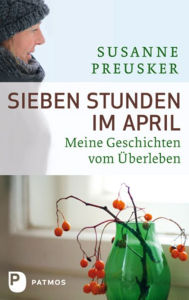Title: Sieben Stunden im April: Meine Geschichten vom Überleben, Author: Susanne Preusker