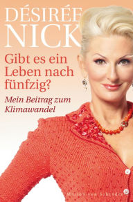 Title: Gibt es ein Leben nach fünfzig?: Mein Beitrag zum Klimawandel, Author: Désirée Nick