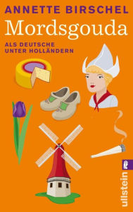 Title: Mordsgouda: Als Deutsche unter Holländern, Author: Annette Birschel