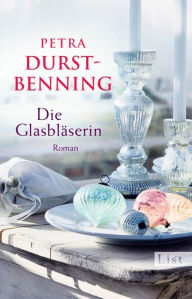 Title: Die Glasbläserin: Historischer Roman, Author: Petra Durst-Benning