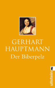 Title: Der Biberpelz: Eine Diebskomödie, Author: Gerhart Hauptmann