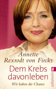 Title: Dem Krebs davonleben: Wir haben die Chance, Author: Annette Rexrodt von Fircks