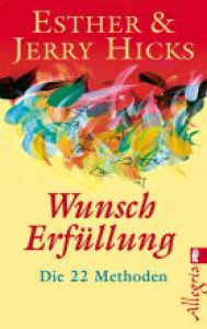 Title: Wunscherfüllung: Die 22 Methoden, Author: Esther Hicks