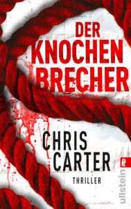 Title: Der Knochenbrecher: Thriller Hart. Härter. Carter ? Die Psychothriller-Reihe mit Nervenkitzel pur, Author: Chris Carter