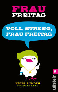 Title: Voll streng, Frau Freitag!: Neues aus dem Schulalltag, Author: Frau Freitag