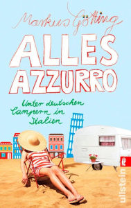 Title: Alles Azzurro: Unter deutschen Campern in Italien, Author: Markus Götting