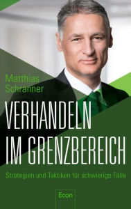 Title: Verhandeln im Grenzbereich: Strategien und Taktiken für schwierige Fälle, Author: Matthias Schranner