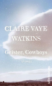 Title: Geister, Cowboys: Stories, Author: Claire Vaye Watkins