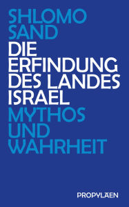 Title: Die Erfindung des Landes Israel: Mythos und Wahrheit, Author: Shlomo Sand