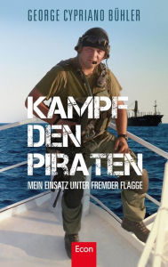Title: Kampf den Piraten: Mein Einsatz unter fremder Flagge, Author: George Cypriano Bühler