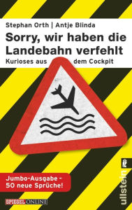 Title: »Sorry, wir haben die Landebahn verfehlt«: Kurioses aus dem Cockpit - die Jumbo-Ausgabe mit 50 neuen Sprüchen, Author: Antje Blinda