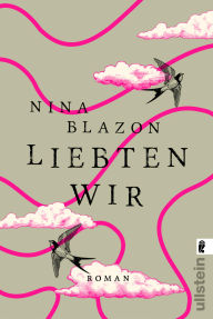 Title: Liebten wir: wundervoller Frauenroman über Familie, Liebe und Freundschaft, Author: Nina Blazon