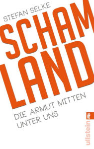 Title: Schamland: Die Armut mitten unter uns, Author: Stefan Selke