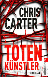 Title: Totenkünstler: Thriller Hart. Härter. Carter ? Die Psychothriller-Reihe mit Nervenkitzel pur, Author: Chris Carter