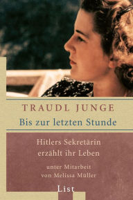 Title: Bis zur letzten Stunde: Hitlers Sekretärin erzählt ihr Leben, Author: Traudl Junge
