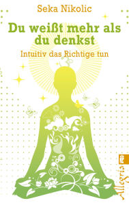 Title: Du weißt mehr als du denkst: Intuitiv das Richtige tun, Author: Seka Nikolic