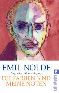 Title: Emil Nolde: Die Farben sind meine Noten, Author: Kirsten Jüngling