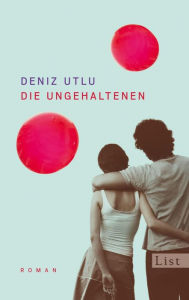 Title: Die Ungehaltenen: Roman, Author: Deniz Utlu
