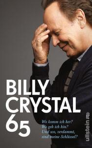 Title: 65: Wo komm ich her? Wo geh ich hin? Und wo, verdammt, sind meine Schlüssel?, Author: Billy Crystal