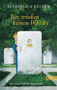 Title: Tote trinken keinen Whisky: Ein neuer Fall für Pippa Bolle, Author: Auerbach & Keller