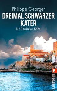 Title: Dreimal schwarzer Kater: Ein Roussillon-Krimi, Author: Philippe Georget