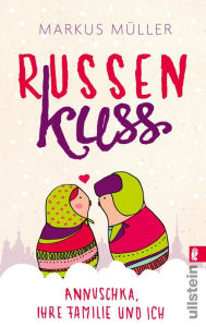 Title: Russenkuss: Annuschka, ihre Familie und ich, Author: Markus Müller